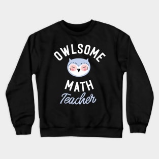 Owlsome Math Teacher Pun - Funny Gift Idea Crewneck Sweatshirt